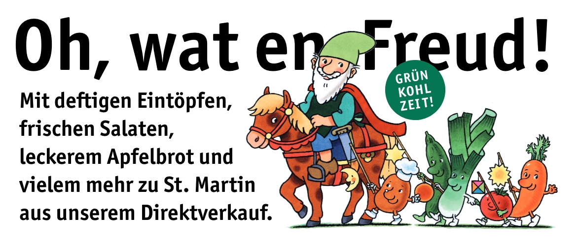 Oh, wat en Freud! Mit deftigen Eintöpfen, frischen Salaten, leckerem Apfelbrot und vielem mehr zu St. Martin aus unserem Direktverkauf.